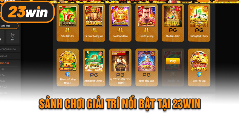 Sảnh Chơi Giải Trí Nổi Bật Tại 23WIN